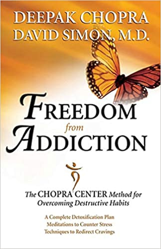 Freedom from Addiction The Chopra Center Method for Overcoming Destructive Habits by Deepak Chopra
